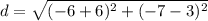 d=\sqrt{(-6+6)^{2}+(-7-3)^{2}}