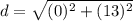 d=\sqrt{(0)^{2}+(13)^{2}}