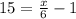 15=\frac{x}{6}-1