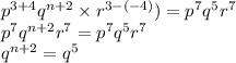 p^{3+4}q^{n+2}\times r^{3-(-4)})=p^7q^5r^7\\p^7q^{n+2}r^7=p^7q^5r^7\\q^{n+2}=q^5