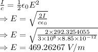 \frac{I}{c}=\frac{1}{2}\epsilon_0E^2\\\Rightarrow E=\sqrt{\frac{2I}{c\epsilon_0}}\\\Rightarrow E=\sqrt{\frac{2\times 292.3254055}{3\times 10^8\times 8.85\times 10^{-12}}}\\\Rightarrow E=469.26267\ V/m