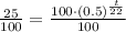 \frac{25}{100}=\frac{100\cdot (0.5)^{\frac{t}{22}}}{100}