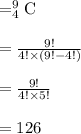 =_{4}^{9}\textrm{C}\\\\=\frac{9!}{4!\times (9!-4!)}\\\\=\frac{9!}{4!\times 5!}\\\\=126