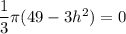 \dfrac{1}{3}\pi (49-3h^2)=0