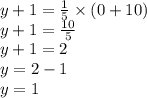y+ 1 =\frac{1}{5}\times (0+10)\\y+1=\frac{10}{5}\\ y+1=2\\y= 2-1\\y=1