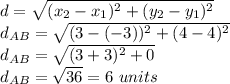 d=\sqrt{(x_2-x_1)^2+(y_2-y_1)^2}\\d_{AB}=\sqrt{(3-(-3))^2+(4-4)^2}\\d_{AB}=\sqrt{(3+3)^2+0}\\d_{AB}=\sqrt{36}=6\ units