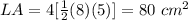 LA=4[\frac{1}{2}(8)(5)]=80\ cm^{2}
