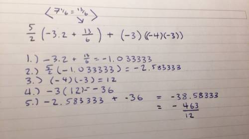 Can someone  me on this step by step?   5/2(-3.2+7 1/6) + (-)-3)=