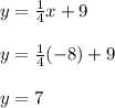y=\frac{1}{4}x + 9\\\\y=\frac{1}{4}(-8) + 9\\\\y=7
