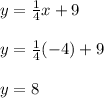 y=\frac{1}{4}x + 9\\\\y=\frac{1}{4}(-4) + 9\\\\y=8