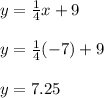 y=\frac{1}{4}x + 9\\\\y=\frac{1}{4}(-7) + 9\\\\y=7.25