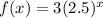 f (x) = 3 (2.5) ^ x&#10;
