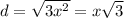 d=\sqrt{3x^{2} }=x\sqrt{3}