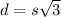 d=s\sqrt{3}