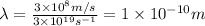 \lambda=\frac{3\times 10^8m/s}{3\times 10^{19}s^{-1}}=1\times 10^{-10}m