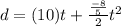 d=(10)t+\frac{\frac{-8}{5}}{2} t^{2}