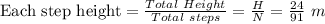 \textrm{Each step height}=\frac{Total\ Height}{Total\ steps}=\frac{H}{N}=\frac{24}{91}\ m