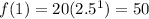 f(1)=20(2.5^1)=50