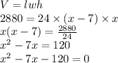 V=lwh\\2880=24\times (x-7)\times x\\x(x-7)=\frac{2880}{24}\\x^2-7x=120\\x^2-7x-120=0