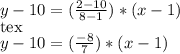 y-10=(\frac{2-10}{8-1} )*(x-1)\\<img src=