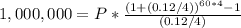 1,000,000 =P*\frac{(1+(0.12/4))^{60*4}-1 }{(0.12/4)}
