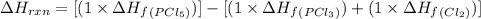 \Delta H_{rxn}=[(1\times \Delta H_f_{(PCl_5)})]-[(1\times \Delta H_f_{(PCl_3)})+(1\times \Delta H_f_{(Cl_2)})]