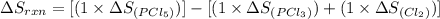 \Delta S_{rxn}=[(1\times \Delta S_{(PCl_5)})]-[(1\times \Delta S_{(PCl_3)})+(1\times \Delta S_{(Cl_2)})]