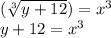 (\sqrt [3] {y + 12}) = x ^ 3\\y + 12 = x ^ 3