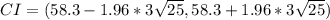 CI = (58.3 - 1.96 * 3\sqrt{25} , 58.3 + 1.96 * 3\sqrt{25})