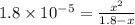 1.8\times 10^{-5}=\frac{x^2}{1.8-x}