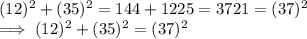 (12)^2 +   (35)^2 = 144 +  1225 =  3721 =  (37)^2\\\implies (12) ^2 + (35)^2 = (37) ^2