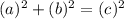 (a) ^2 + (b)^2 = (c) ^2