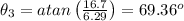 \theta_3=atan\left ( \frac{16.7}{6.29} \right )=69.36^o