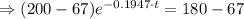 \Rightarrow (200-67)e^{-0.1947\cdot t}=180-67