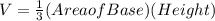 V=\frac{1}{3}(Area of Base)(Height)