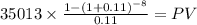 35013 \times \frac{1-(1+0.11)^{-8} }{0.11} = PV\\