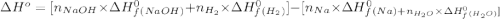 \Delta H^o=[n_{NaOH}\times \Delta H_f^0_{(NaOH)}+n_{H_2}\times \Delta H_f^0_{(H_2)}]-[n_{Na}\times \Delta H_f^0_{(Na)+n_{H_2O}\times \Delta H_f^0_{(H_2O)}]