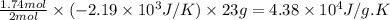 \frac{1.74mol}{2mol}\times (-2.19\times 10^3J/K)\times 23g=4.38\times 10^4J/g.K