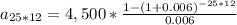 a_{25*12} =4,500*\frac{1-(1+0.006)^{-25*12} }{0.006}