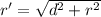 r'=\sqrt{d^2+r^2}