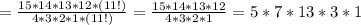 =  \frac{15 * 14 * 13 * 12 * (11!)}{4*3*2*1 * (11!)}  =  \frac{15*14*13*12}{4*3*2*1} =  5* 7 * 13 * 3 *1