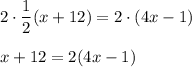 2\cdot \dfrac{1}{2}(x+12)=2\cdot (4x-1)\\ \\x+12=2(4x-1)
