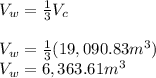 V_w=\frac{1}{3}V_c\\\\V_w=\frac{1}{3}(19,090.83m^3)\\V_w=6,363.61m^3