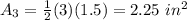 A_3=\frac{1}{2}(3)(1.5)=2.25\ in^2