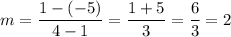 m=\dfrac{1-(-5)}{4-1}=\dfrac{1+5}{3}=\dfrac{6}{3}=2