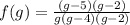 f(g)=\frac{(g-5)(g-2)}{g(g-4)(g-2)}