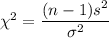 \chi^2=\dfrac{(n-1)s^2}{\sigma^2}