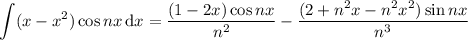 \displaystyle\int(x-x^2)\cos nx\,\mathrm dx=\frac{(1-2x)\cos nx}{n^2}-\dfrac{(2+n^2x-n^2x^2)\sin nx}{n^3}