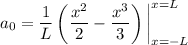 a_0=\dfrac1L\left(\dfrac{x^2}2-\dfrac{x^3}3\right)\bigg|_{x=-L}^{x=L}