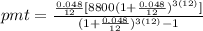 pmt=\frac{\frac{0.048}{12}[8800(1+\frac{0.048}{12})^{3(12)}]}{(1+\frac{0.048}{12})^{3(12)}-1}